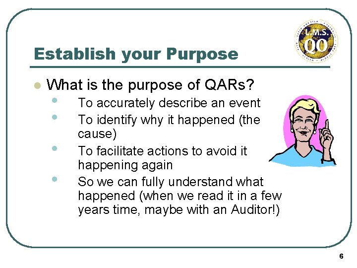 Establish your Purpose l What is the purpose of QARs? • • To accurately