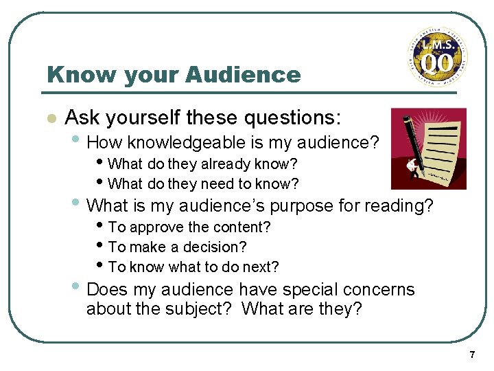 Know your Audience l Ask yourself these questions: • How knowledgeable is my audience?