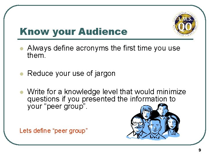 Know your Audience l Always define acronyms the first time you use them. l