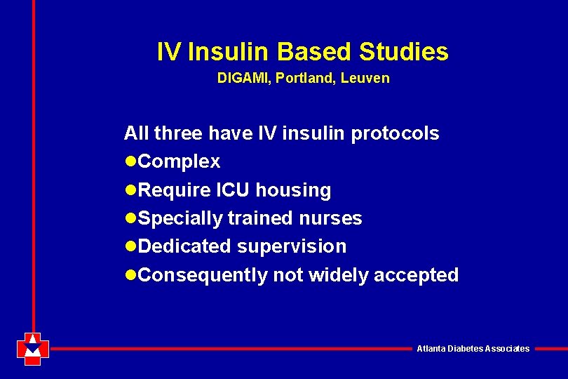 IV Insulin Based Studies DIGAMI, Portland, Leuven All three have IV insulin protocols l.