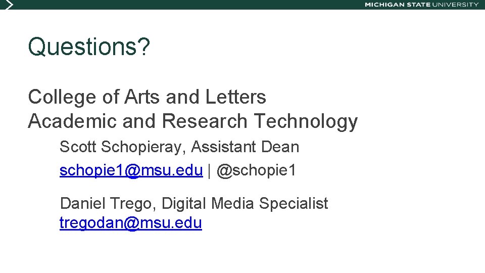 Questions? College of Arts and Letters Academic and Research Technology Scott Schopieray, Assistant Dean