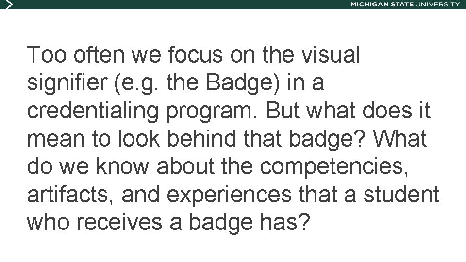 Too often we focus on the visual signifier (e. g. the Badge) in a