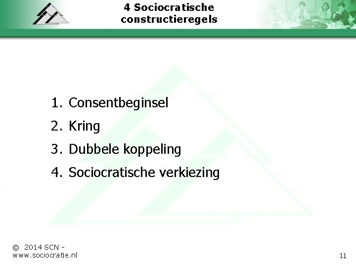 4 Sociocratische constructieregels 1. Consentbeginsel 2. Kring 3. Dubbele koppeling 4. Sociocratische verkiezing ©