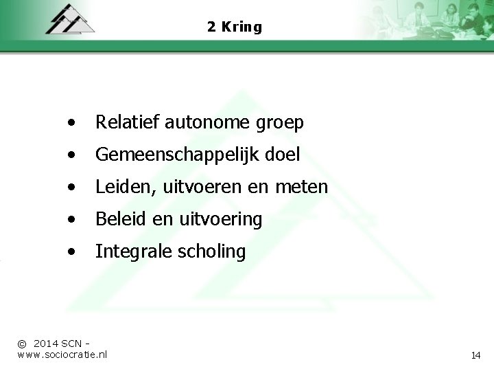 2 Kring • Relatief autonome groep • Gemeenschappelijk doel • Leiden, uitvoeren en meten