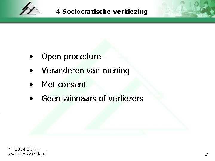 4 Sociocratische verkiezing • Open procedure • Veranderen van mening • Met consent •