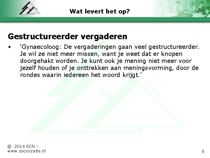 Wat levert het op? Gestructureerder vergaderen • ‘Gynaecoloog: De vergaderingen gaan veel gestructureerder. Je