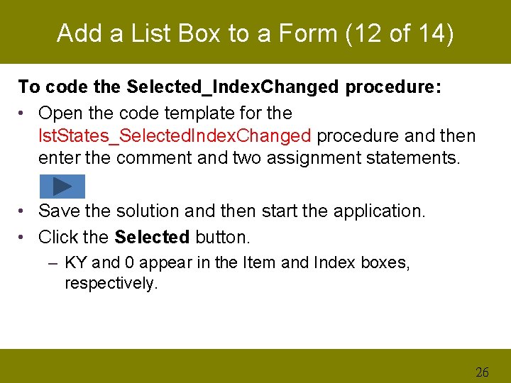 Add a List Box to a Form (12 of 14) To code the Selected_Index.
