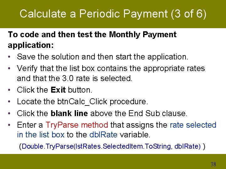 Calculate a Periodic Payment (3 of 6) To code and then test the Monthly