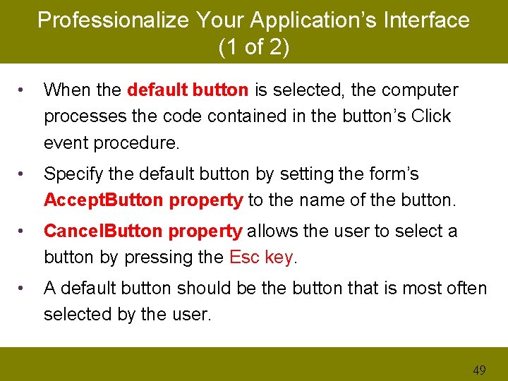 Professionalize Your Application’s Interface (1 of 2) • When the default button is selected,