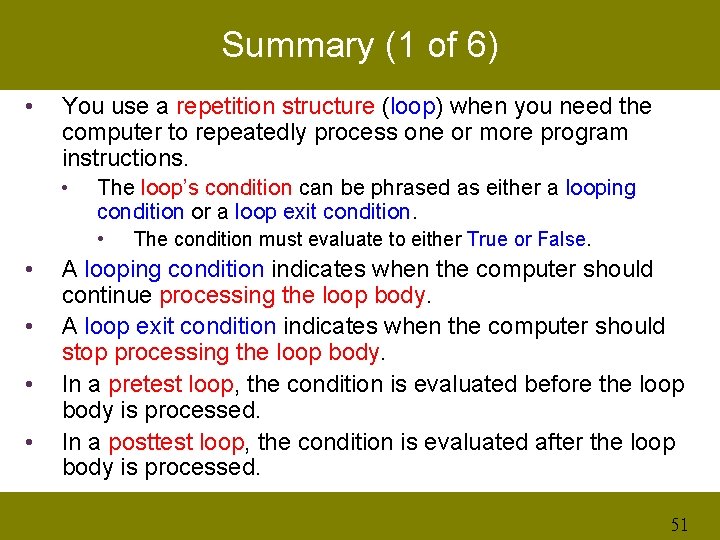 Summary (1 of 6) • You use a repetition structure (loop) when you need