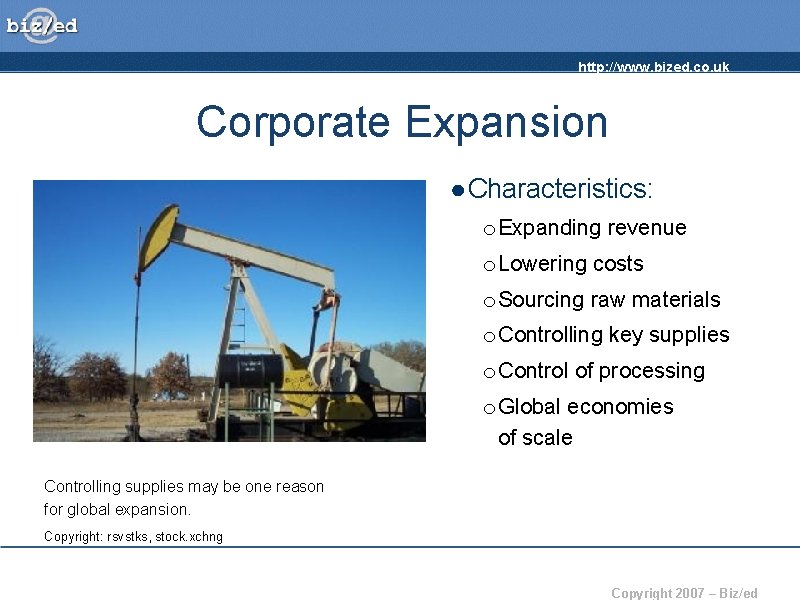 http: //www. bized. co. uk Corporate Expansion ● Characteristics: o Expanding revenue o Lowering