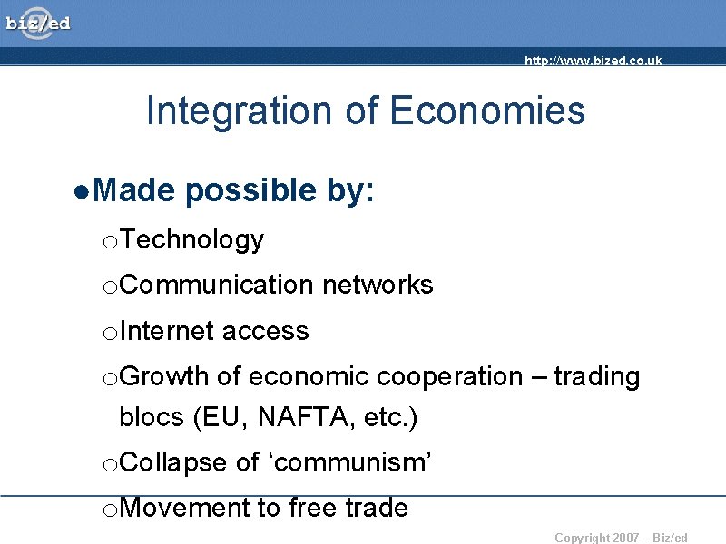 http: //www. bized. co. uk Integration of Economies ●Made possible by: o. Technology o.