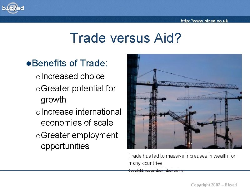 http: //www. bized. co. uk Trade versus Aid? ●Benefits of Trade: o Increased choice