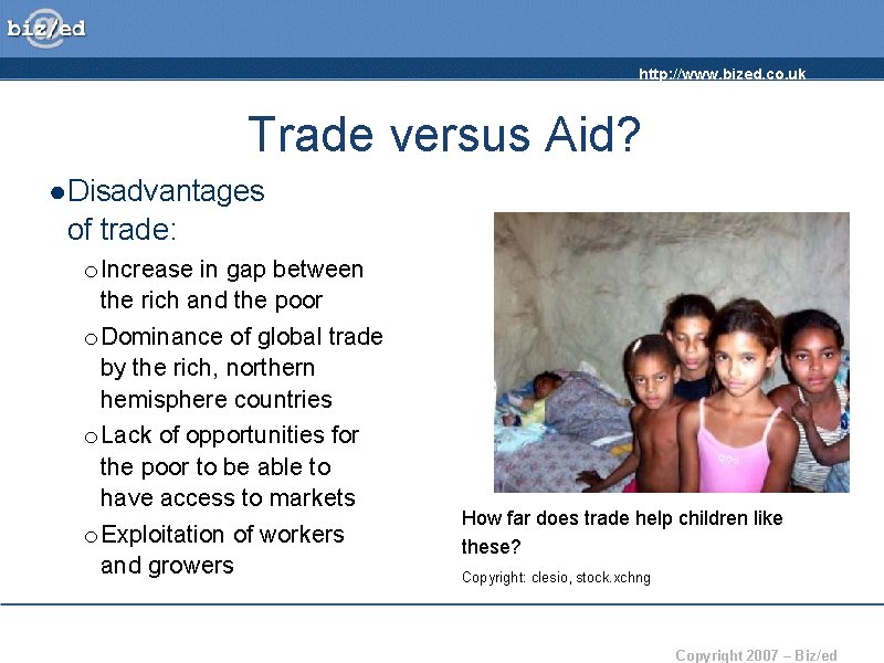 http: //www. bized. co. uk Trade versus Aid? ● Disadvantages of trade: o Increase