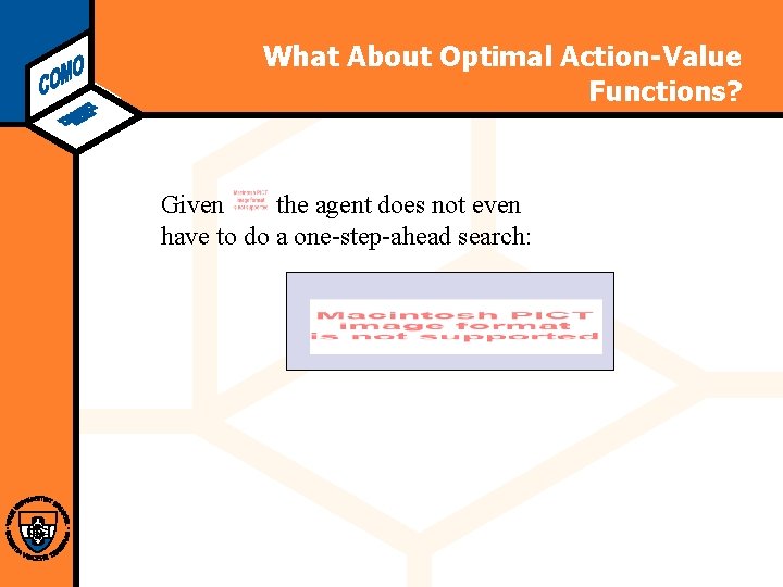 Computational Modeling Lab What About Optimal Action-Value Functions? Given , the agent does not