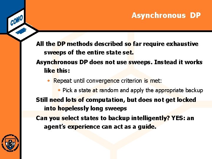 Computational Modeling Lab Asynchronous DP All the DP methods described so far require exhaustive