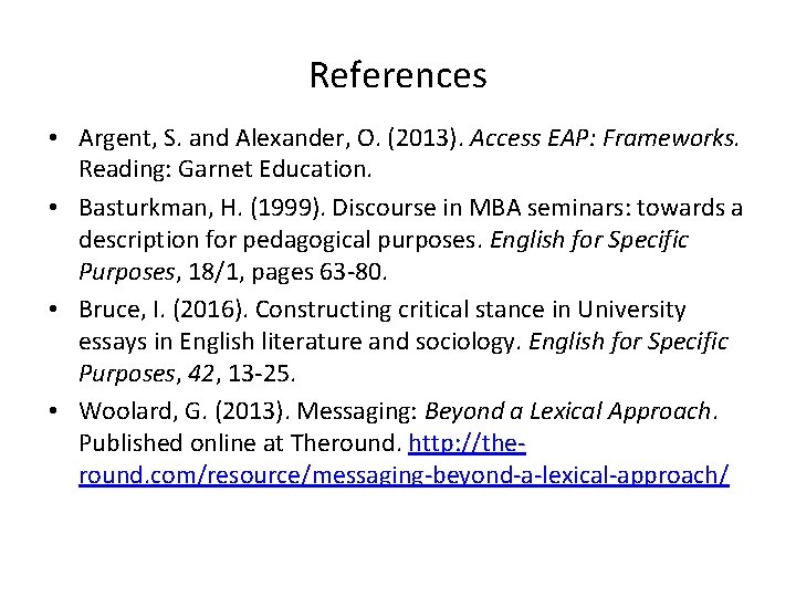 References • Argent, S. and Alexander, O. (2013). Access EAP: Frameworks. Reading: Garnet Education.