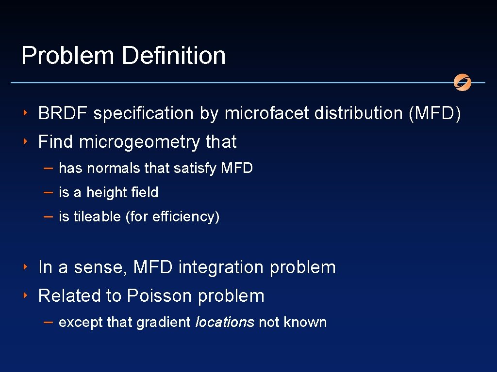 Problem Definition ‣ BRDF specification by microfacet distribution (MFD) ‣ Find microgeometry that –