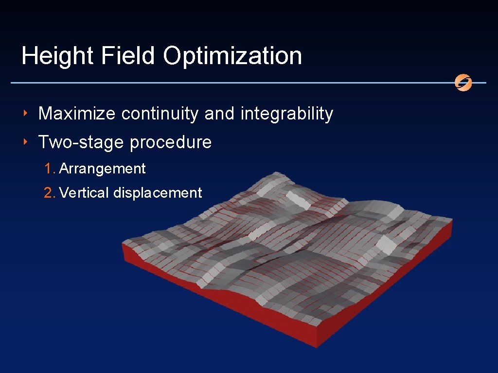 Height Field Optimization ‣ Maximize continuity and integrability ‣ Two-stage procedure 1. Arrangement 2.