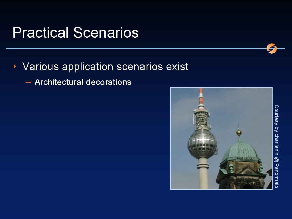 Practical Scenarios ‣ Various application scenarios exist – Architectural decorations Courtesy by charlienin @