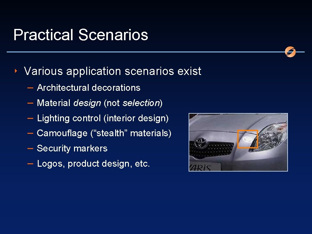Practical Scenarios ‣ Various application scenarios exist – – – Architectural decorations Material design