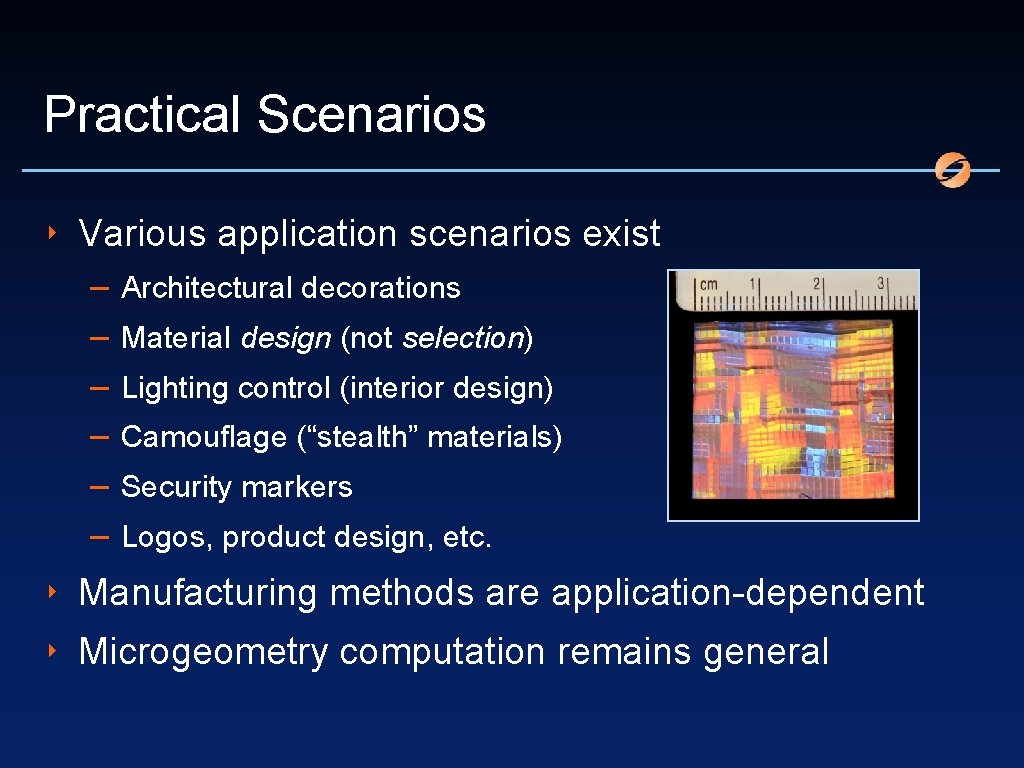 Practical Scenarios ‣ Various application scenarios exist – – – Architectural decorations Material design