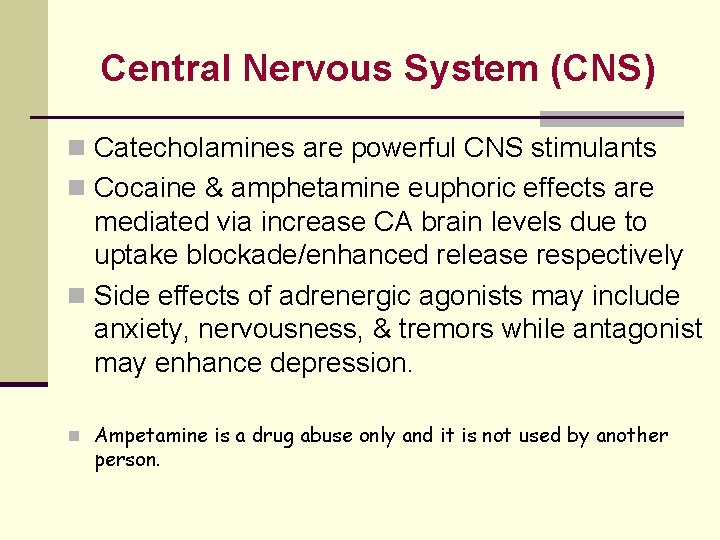 Central Nervous System (CNS) n Catecholamines are powerful CNS stimulants n Cocaine & amphetamine