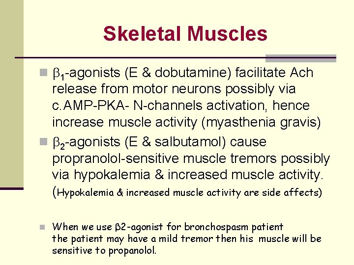 Skeletal Muscles n 1 -agonists (E & dobutamine) facilitate Ach release from motor neurons