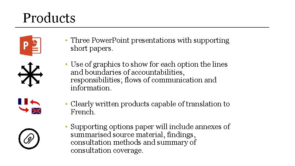 Products • Three Power. Point presentations with supporting short papers. • Use of graphics