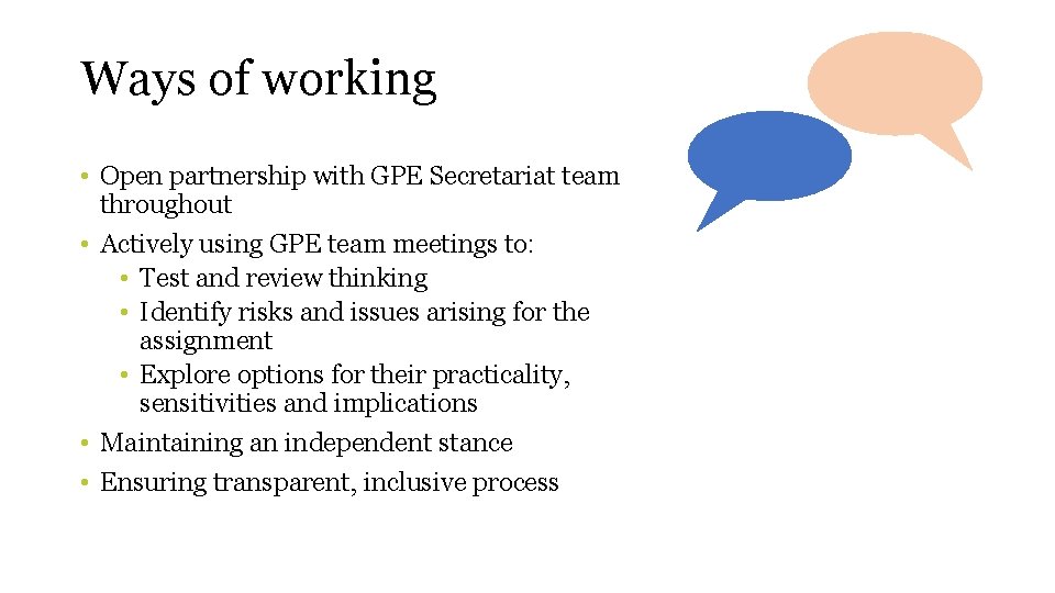 Ways of working • Open partnership with GPE Secretariat team throughout • Actively using