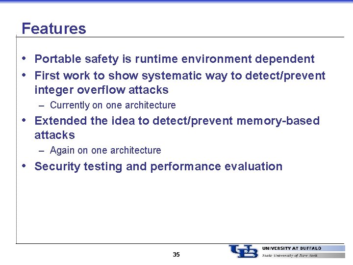 Features • Portable safety is runtime environment dependent • First work to show systematic
