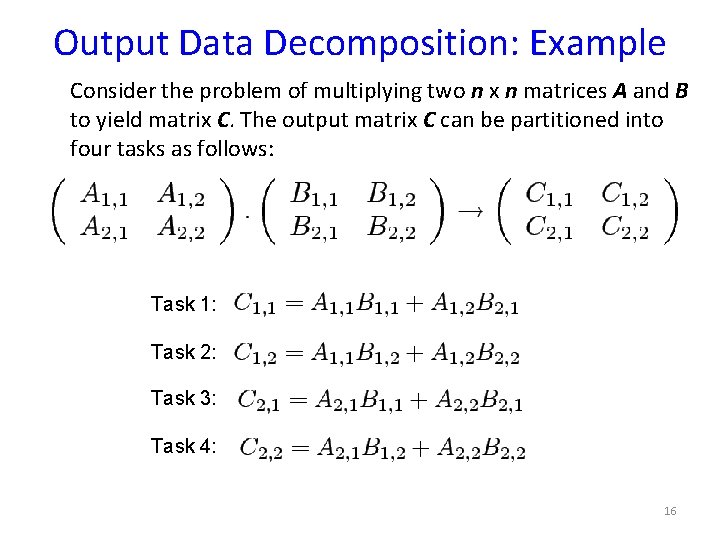 Output Data Decomposition: Example Consider the problem of multiplying two n x n matrices