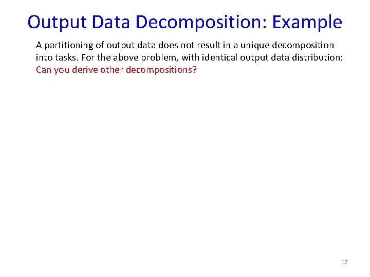 Output Data Decomposition: Example A partitioning of output data does not result in a