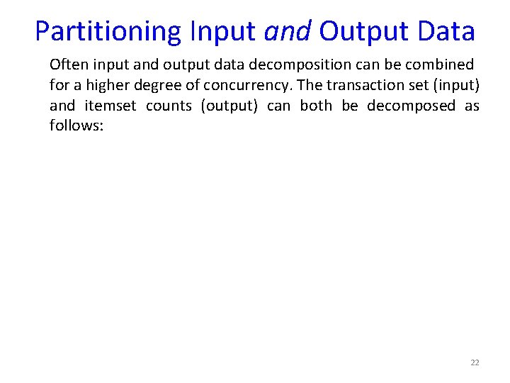 Partitioning Input and Output Data Often input and output data decomposition can be combined