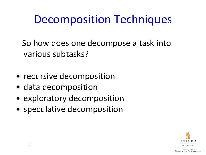 Decomposition Techniques So how does one decompose a task into various subtasks? • •