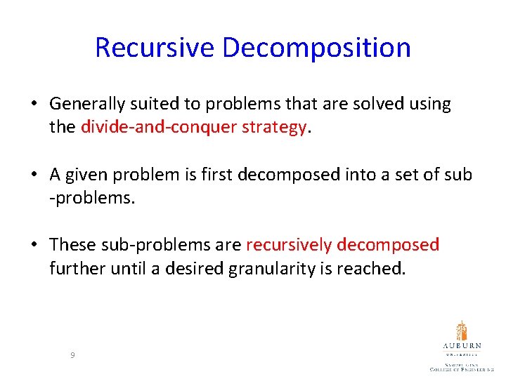 Recursive Decomposition • Generally suited to problems that are solved using the divide-and-conquer strategy.