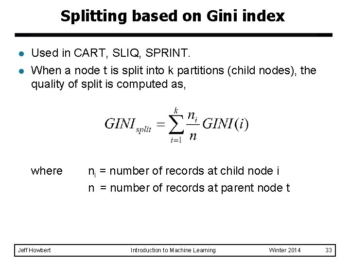 Splitting based on Gini index l l Used in CART, SLIQ, SPRINT. When a