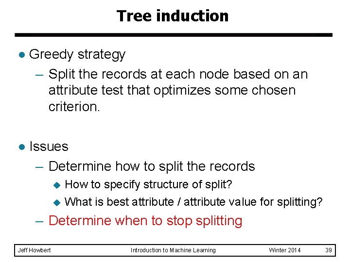 Tree induction l Greedy strategy – Split the records at each node based on
