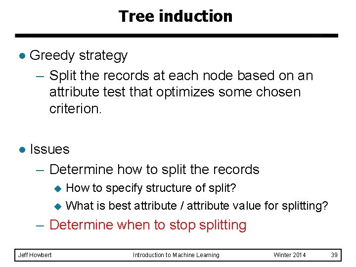 Tree induction l Greedy strategy – Split the records at each node based on Tree induction l Greedy strategy – Split the records at each node based on