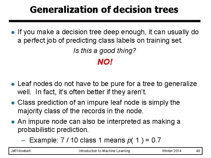 Generalization of decision trees l If you make a decision tree deep enough, it