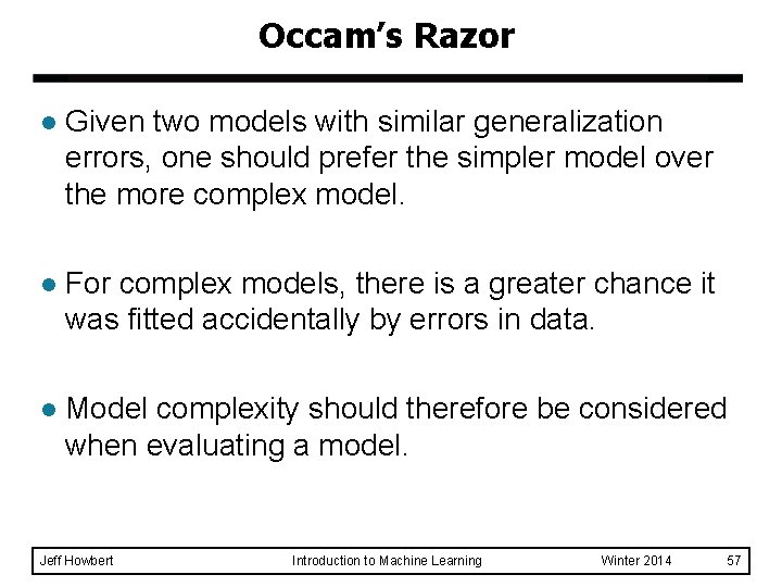 Occam’s Razor l Given two models with similar generalization errors, one should prefer the Occam’s Razor l Given two models with similar generalization errors, one should prefer the