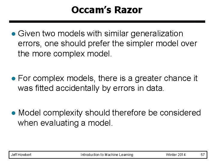 Occam’s Razor l Given two models with similar generalization errors, one should prefer the