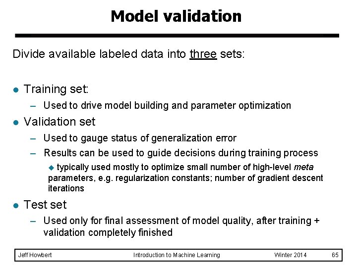 Model validation Divide available labeled data into three sets: l Training set: – Used