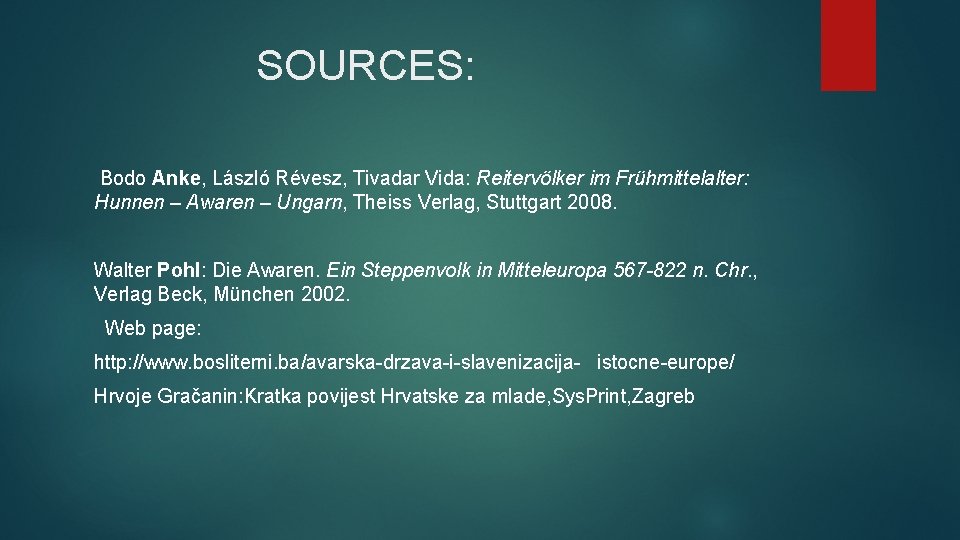  SOURCES: Bodo Anke, László Révesz, Tivadar Vida: Reitervölker im Frühmittelalter: Hunnen – Awaren