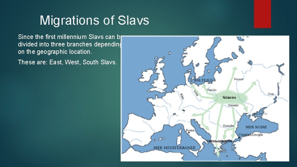  Migrations of Slavs Since the first millennium Slavs can be divided into three