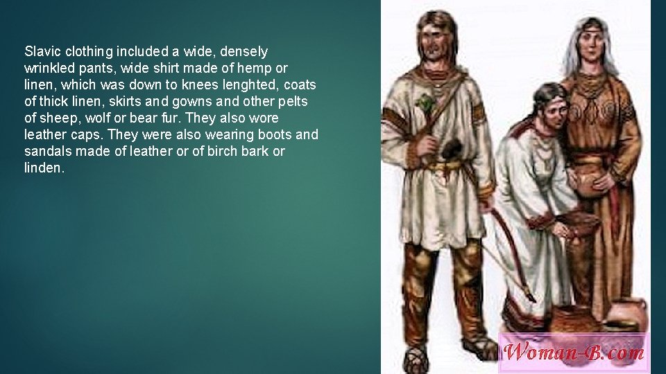 Slavic clothing included a wide, densely wrinkled pants, wide shirt made of hemp or