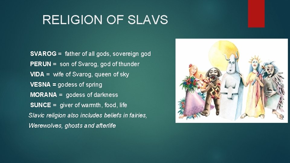  RELIGION OF SLAVS SVAROG = father of all gods, sovereign god PERUN =