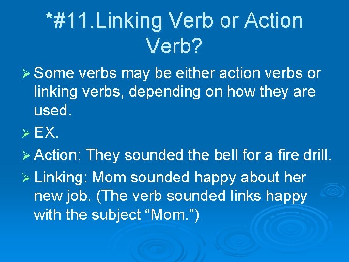 *#11. Linking Verb or Action Verb? Ø Some verbs may be either action verbs