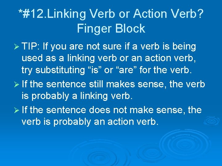*#12. Linking Verb or Action Verb? Finger Block Ø TIP: If you are not