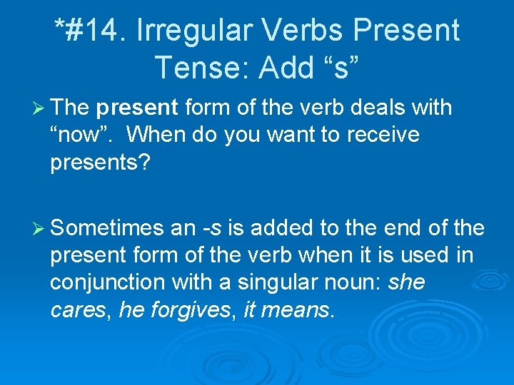 *#14. Irregular Verbs Present Tense: Add “s” Ø The present form of the verb